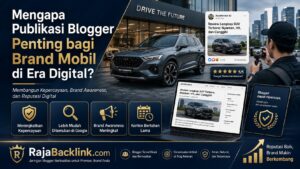 Mengapa Publikasi Blogger Penting bagi Brand Mobil di Era Digital?